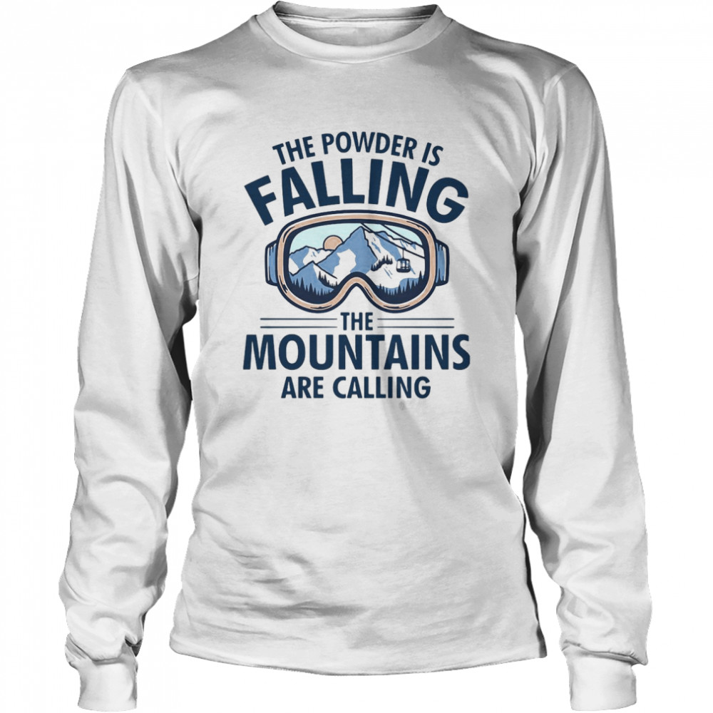 Skiing The Powder Is Falling The Mountains Are Calling T-shirt Long Sleeved T-shirt