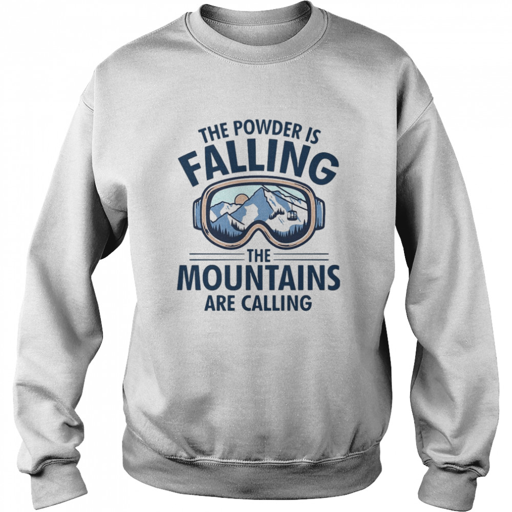 Skiing The Powder Is Falling The Mountains Are Calling T-shirt Unisex Sweatshirt