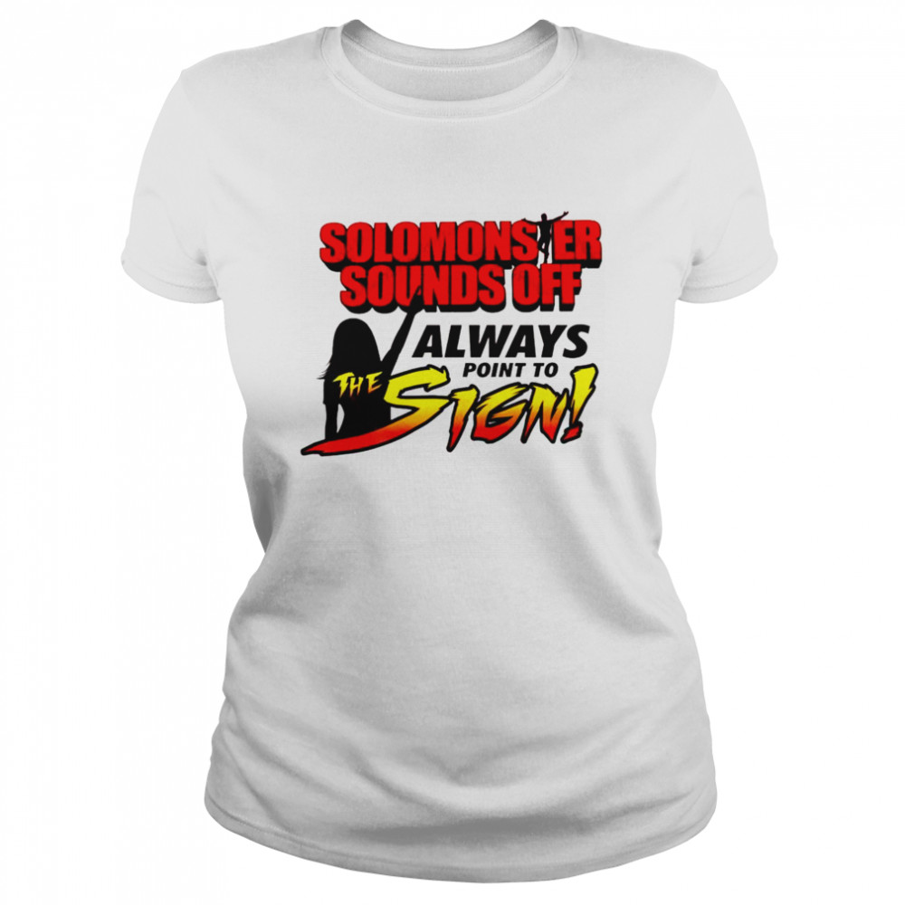 Solomonster Sounds Off Always Point To The Sign shirt Classic Women's T-shirt