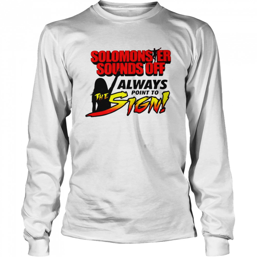 Solomonster Sounds Off Always Point To The Sign shirt Long Sleeved T-shirt