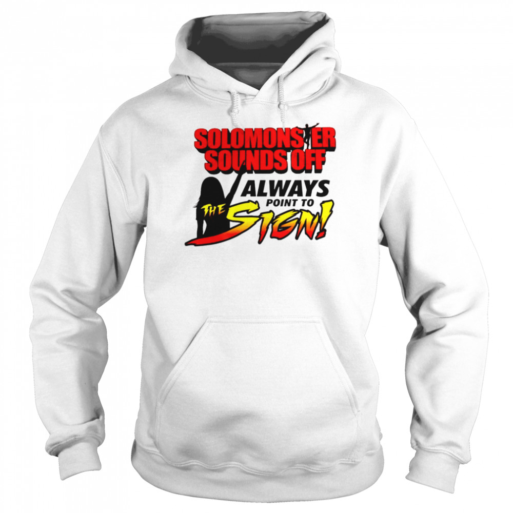 Solomonster Sounds Off Always Point To The Sign shirt Unisex Hoodie