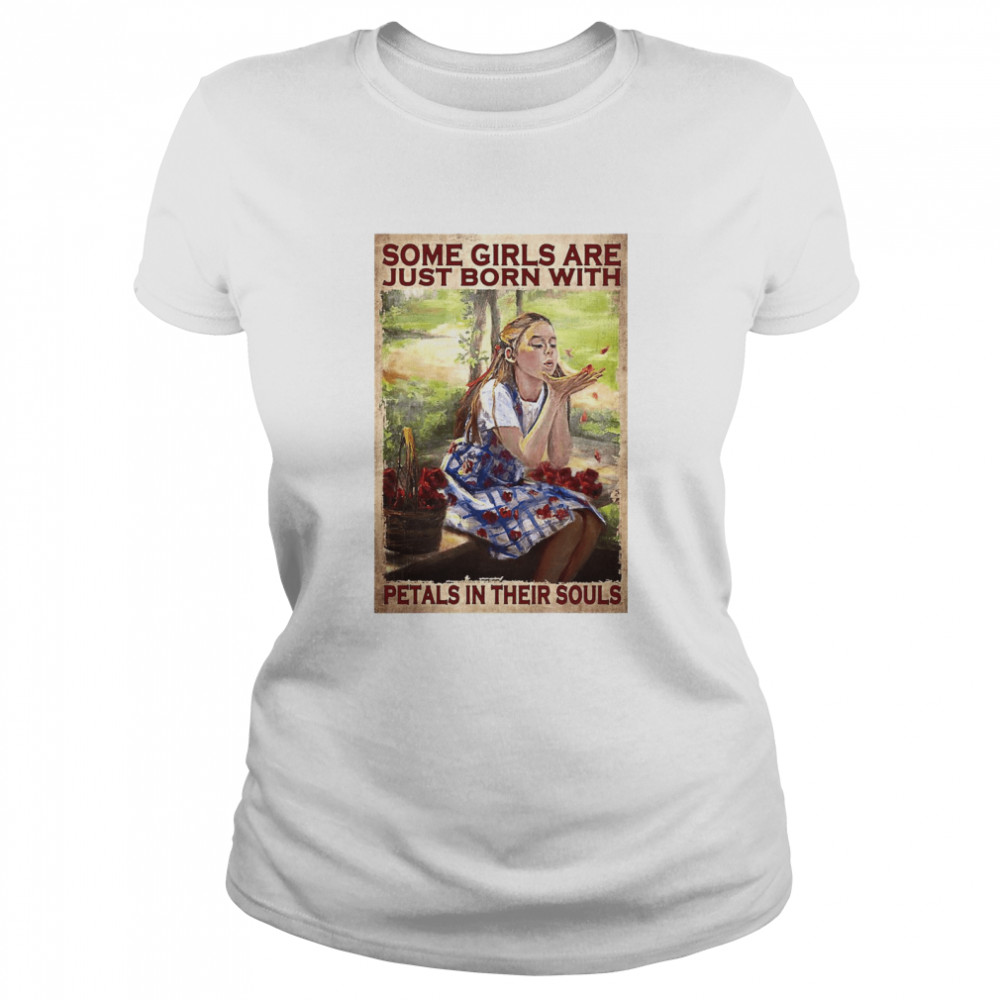 Some Girls Are Just Born With Petals In Their Souls Poster Vintage T-shirt Classic Women's T-shirt