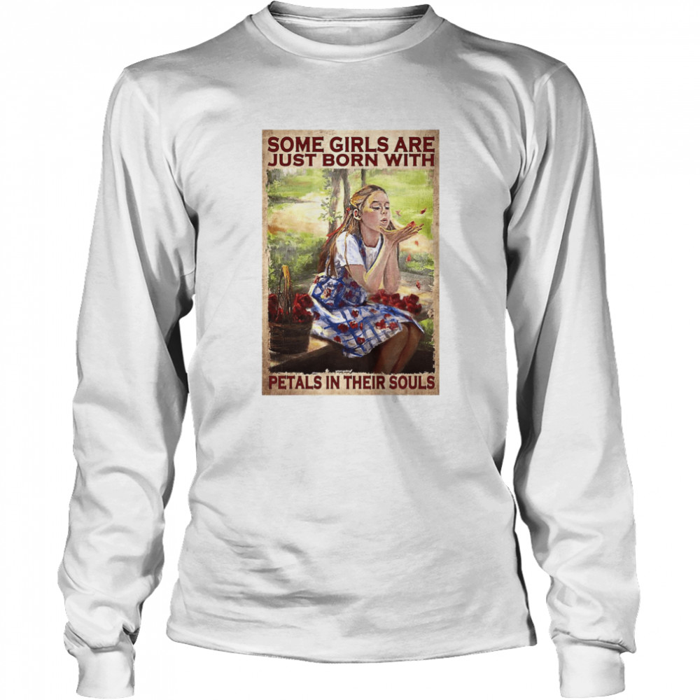 Some Girls Are Just Born With Petals In Their Souls Poster Vintage T-shirt Long Sleeved T-shirt