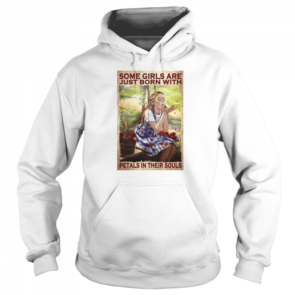 Some Girls Are Just Born With Petals In Their Souls Poster Vintage T-shirt Unisex Hoodie