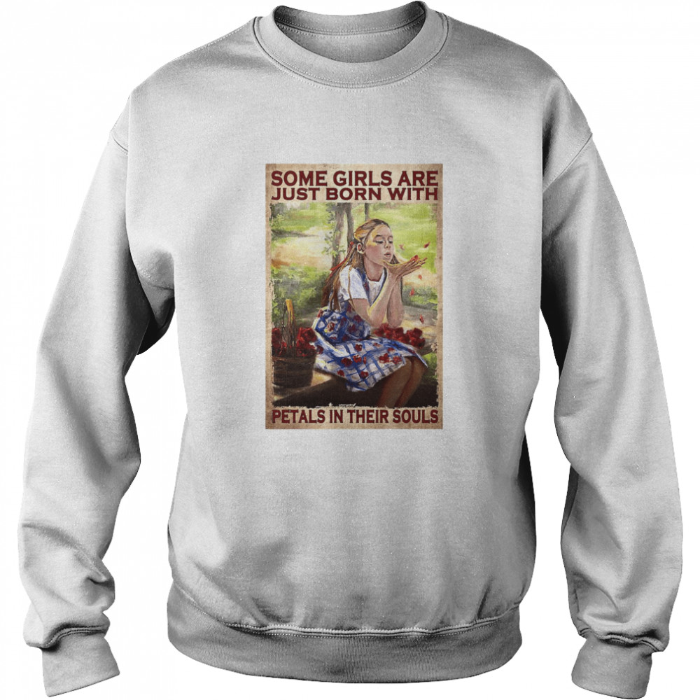 Some Girls Are Just Born With Petals In Their Souls Poster Vintage T-shirt Unisex Sweatshirt