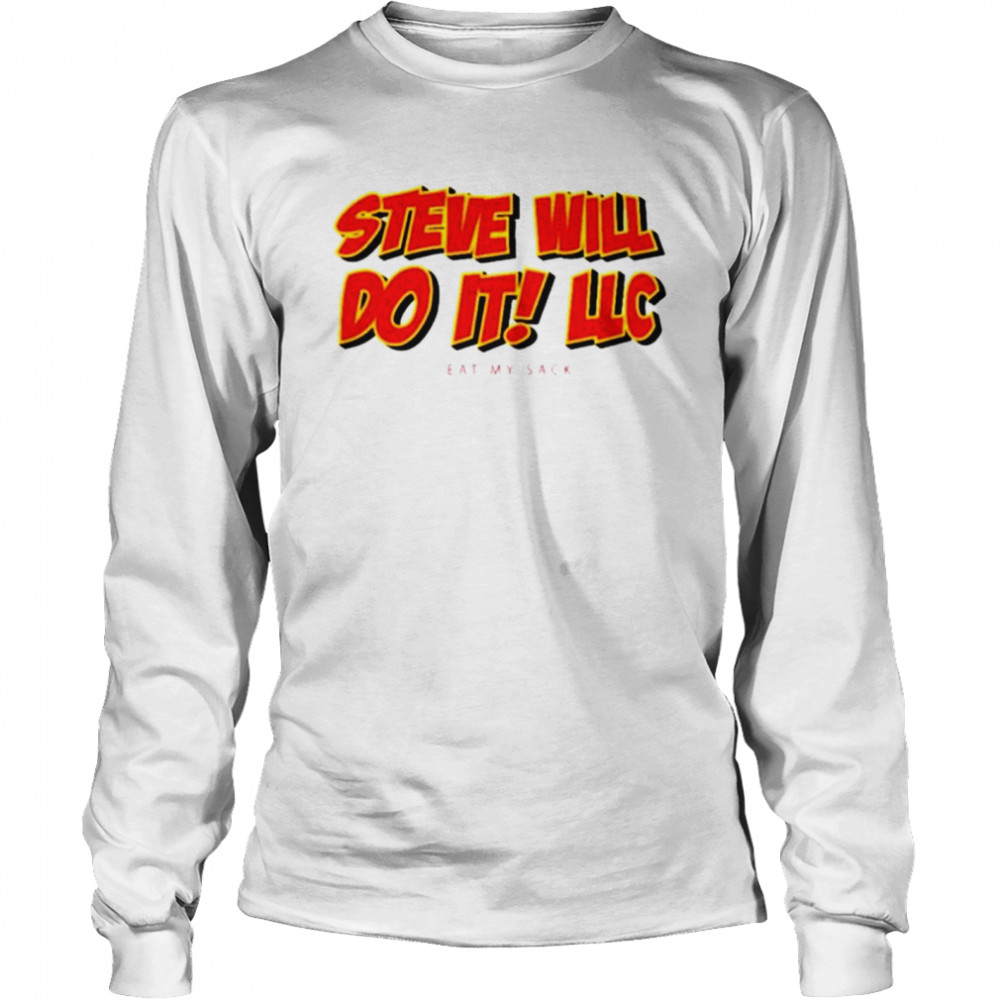 Steve will do it LLC eat my sack shirt Long Sleeved T-shirt