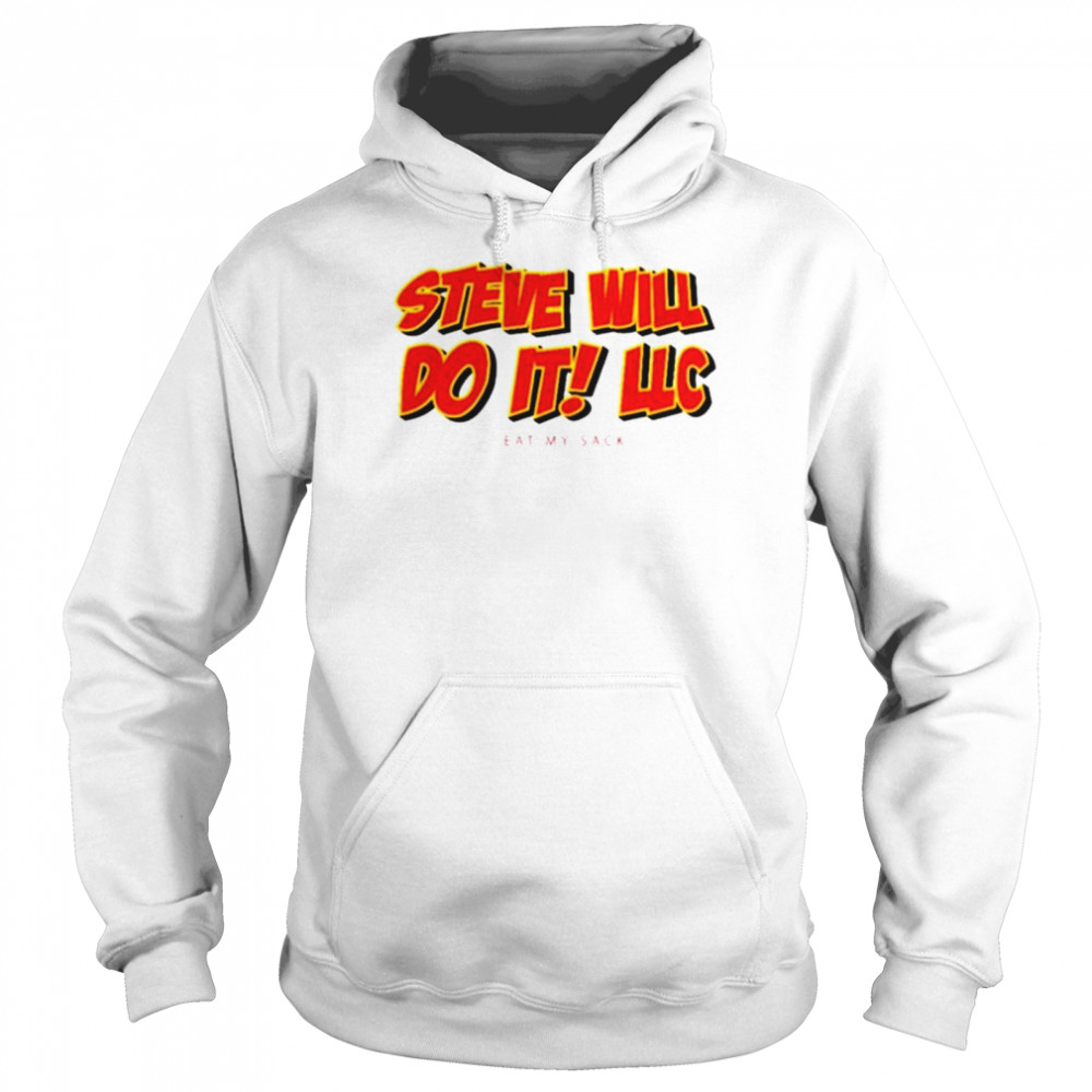 Steve will do it LLC eat my sack shirt Unisex Hoodie