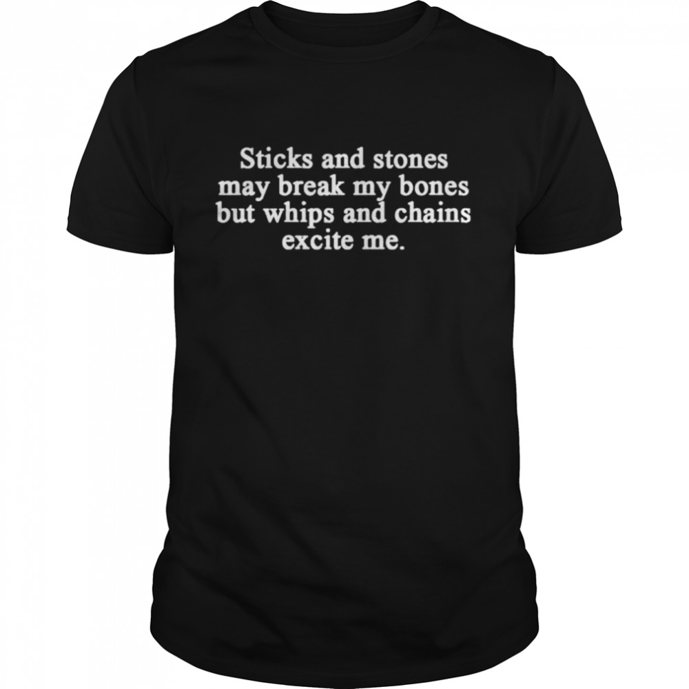 Sticks and stones may break my bones but whips and chains excite me shirt Classic Men's T-shirt