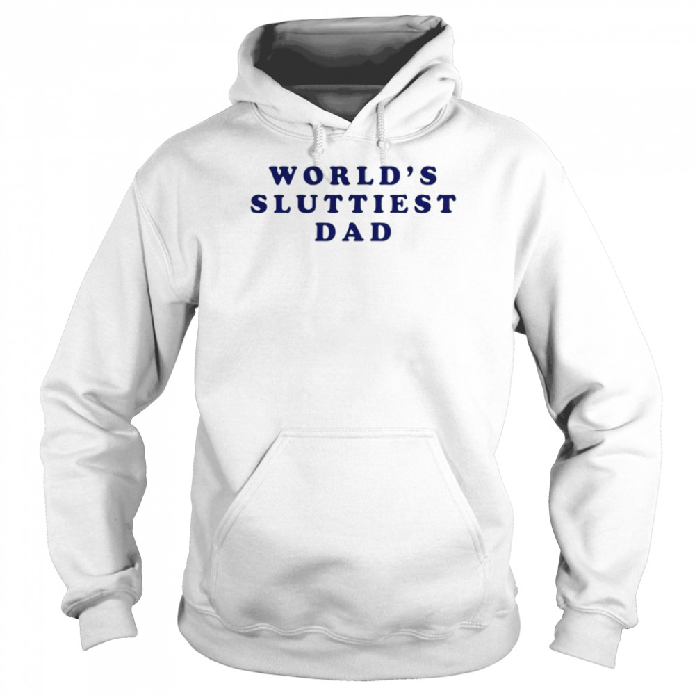 World’s sluttiest dad shirt Unisex Hoodie