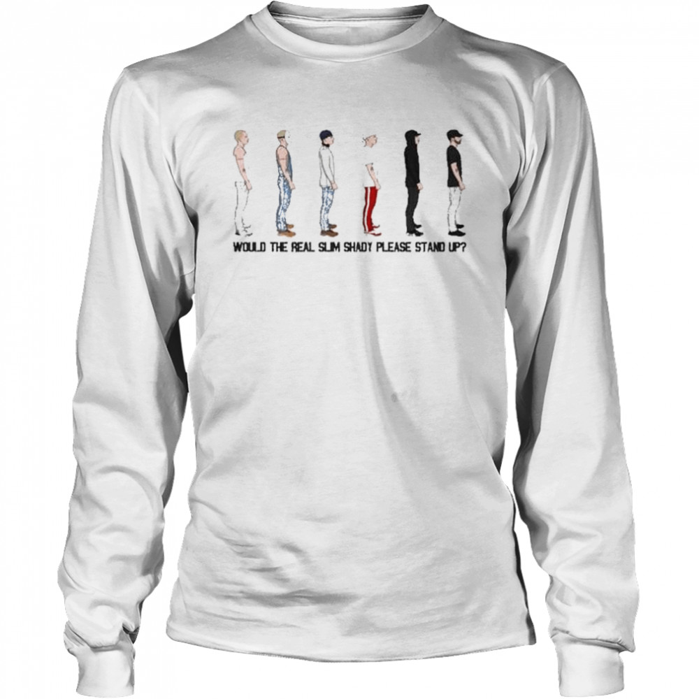 Would the real slim shady please stand up shirt Long Sleeved T-shirt