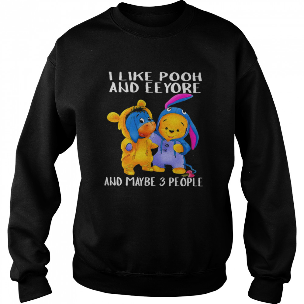 I like pooh and eeyore and maybe 3 people shirt Unisex Sweatshirt