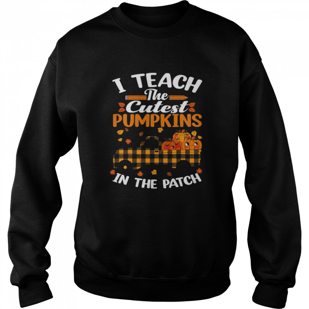 I Teach The Cutest Pumpkins In The Patch Teacher Plaid Truck T- Unisex Sweatshirt