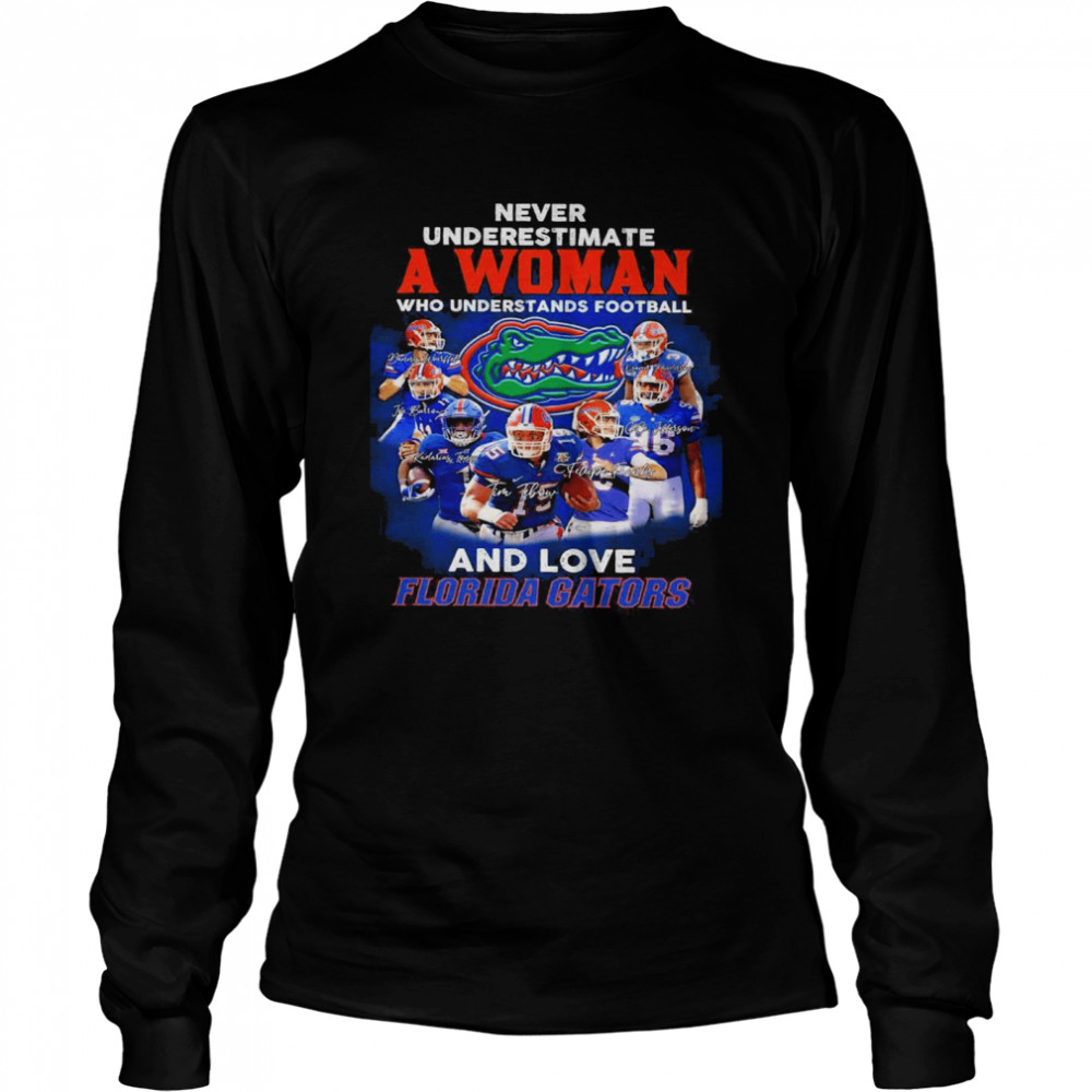 Never Underestimate A Woman Who Understands Football And Love Florida Gators Signatures shirt Long Sleeved T-shirt