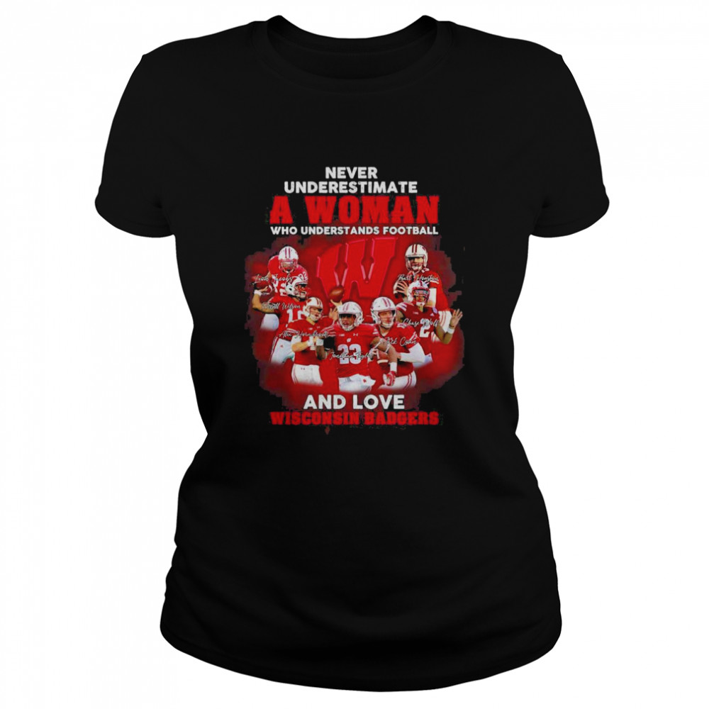 Never Underestimate A Woman Who Understands Football And Love Wisconsi shirt Classic Women's T-shirt