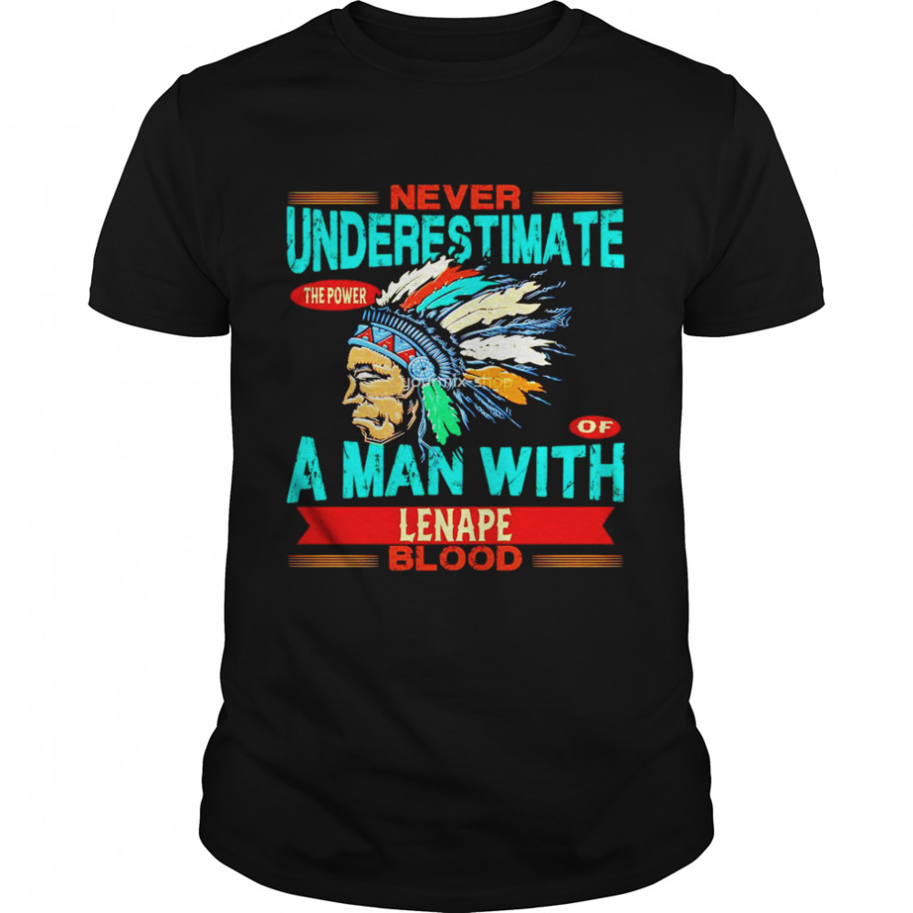 Never underestimate the power of a man with Lenape blood shirt Classic Men's T-shirt