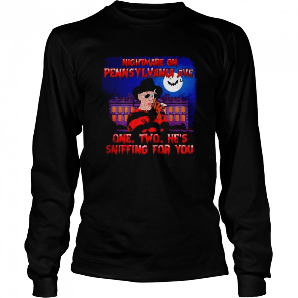 Nightmare On Pennsylvania Ave One Two He’s Sniffing For You Freddy Krueger shirt Long Sleeved T-shirt