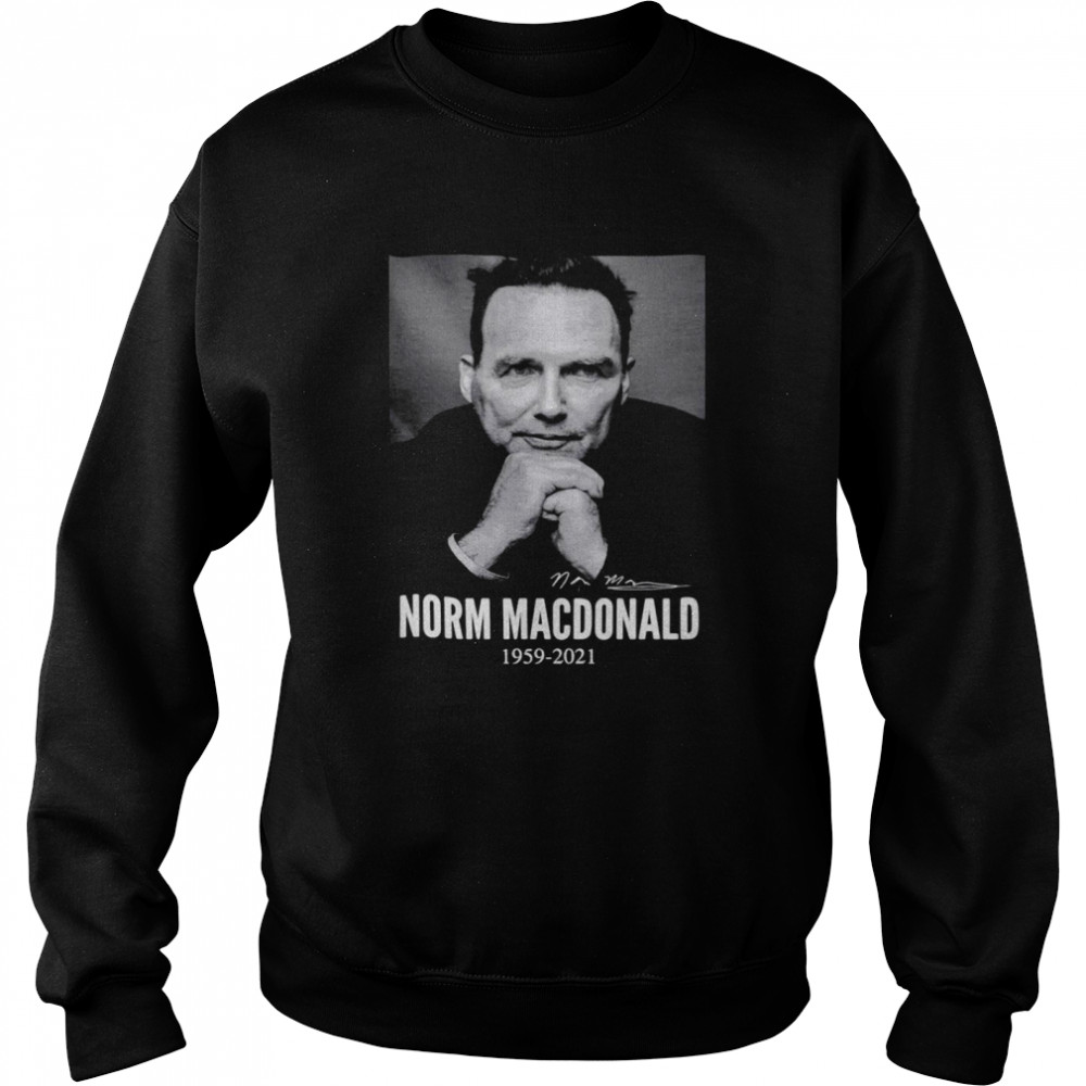 Norm Macdonald In Loving Memories 1959 2021 Signature Unisex Sweatshirt