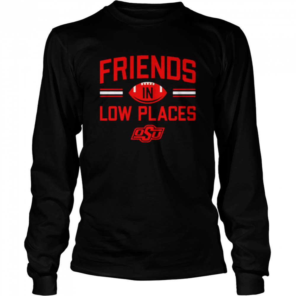 Oklahoma State Friends in low places shirt Long Sleeved T-shirt