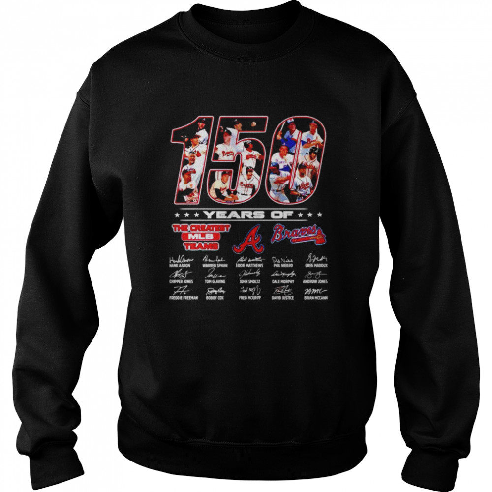 Original 150 years of Braves the greatest MLB teams shirt Unisex Sweatshirt