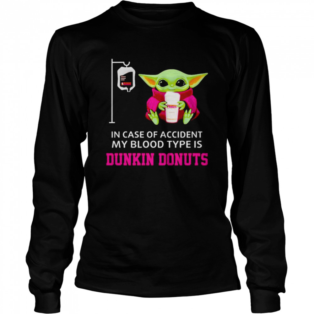 Original baby Yoda in case of accident my blood type is Dunkin Donuts shirt Long Sleeved T-shirt