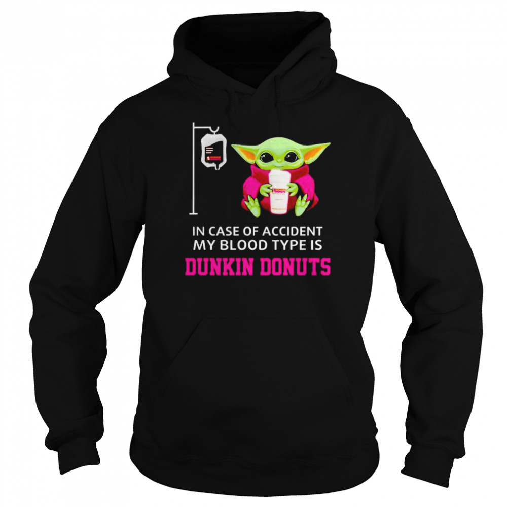 Original baby Yoda in case of accident my blood type is Dunkin Donuts shirt Unisex Hoodie