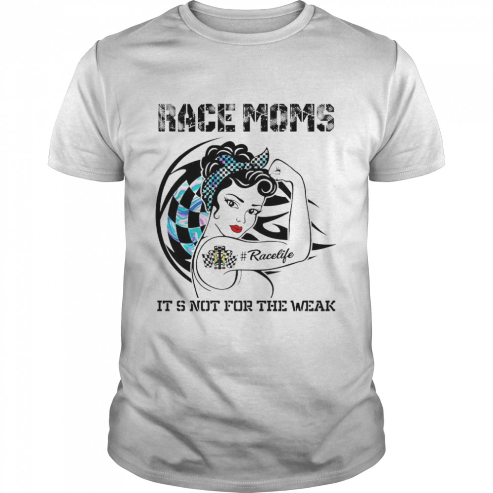 Race Moms Racelife it’s not for the weak shirt Classic Men's T-shirt