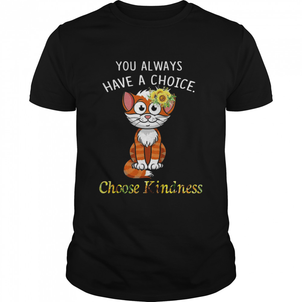 Cat You Always Have A Choice Choose Kindness T-shirt Classic Men's T-shirt
