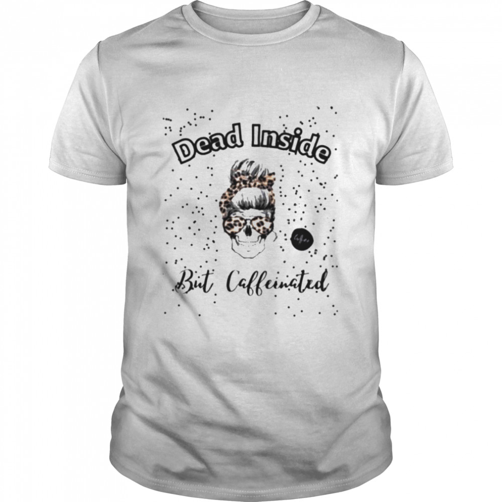 Dead inside but caffeinated T-shirt Classic Men's T-shirt