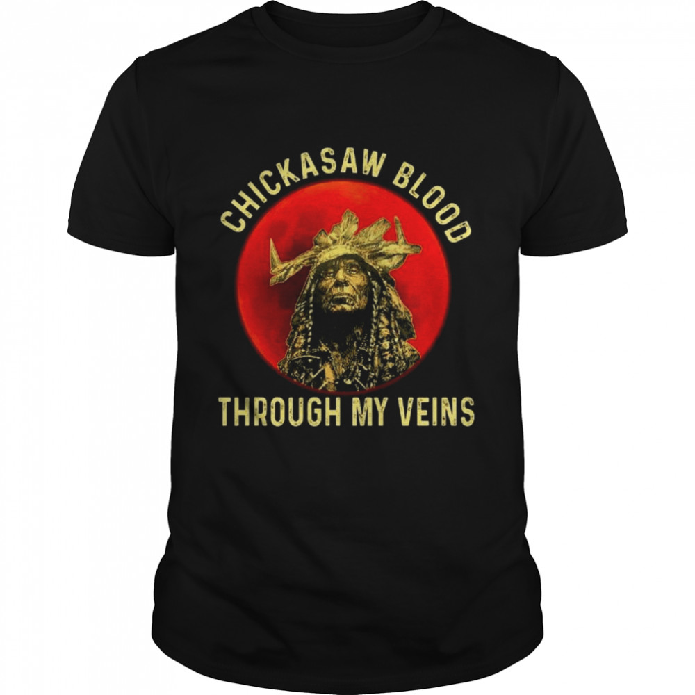 Native American Chickasaw Blood Through My Veins shirt Classic Men's T-shirt