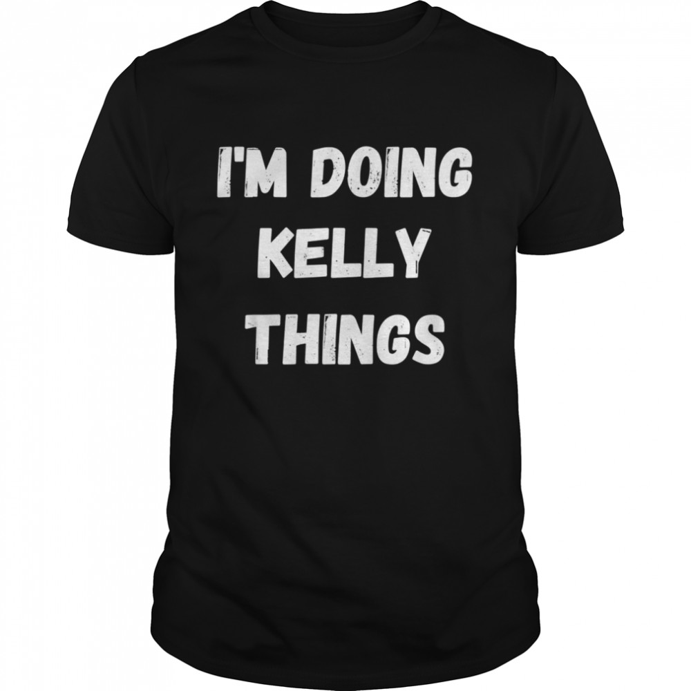 Kelly, I’m Doing Kelly Things  Classic Men's T-shirt