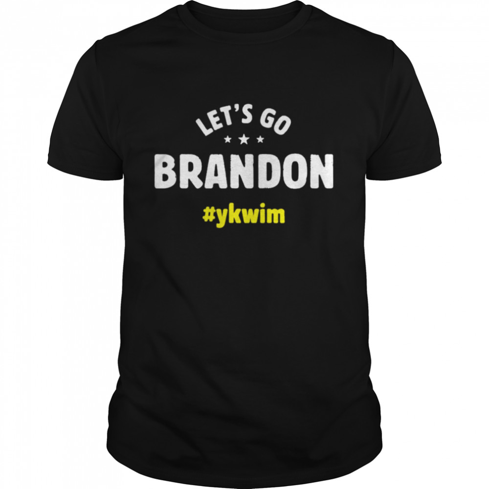 Let’s Go Brandon Ykwim T-Shirt