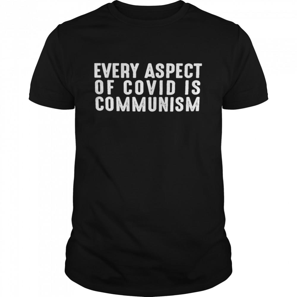 Every aspect of covid is communism shirt Classic Men's T-shirt