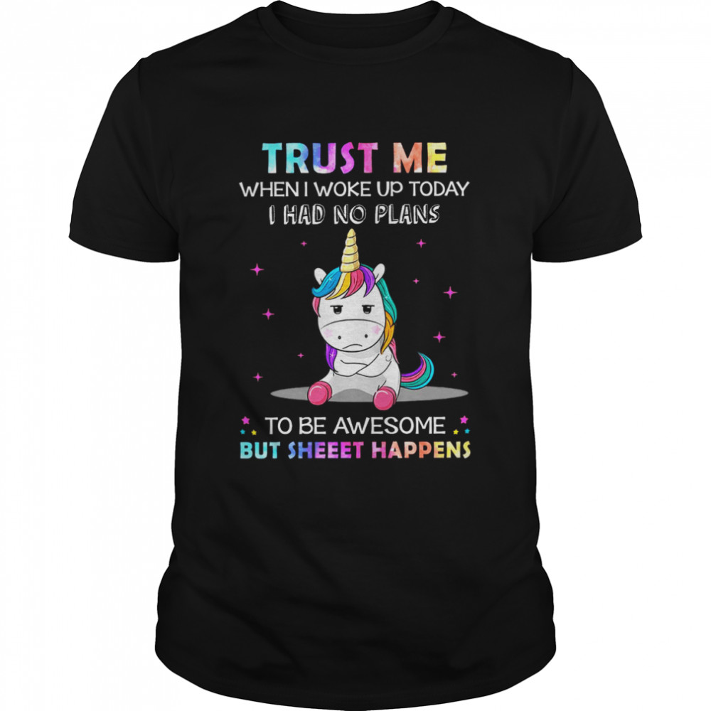 Unicorn Trust Me When I Woke Up Today I Had No Plans To Be Awesome But Sheet Happens  Classic Men's T-shirt