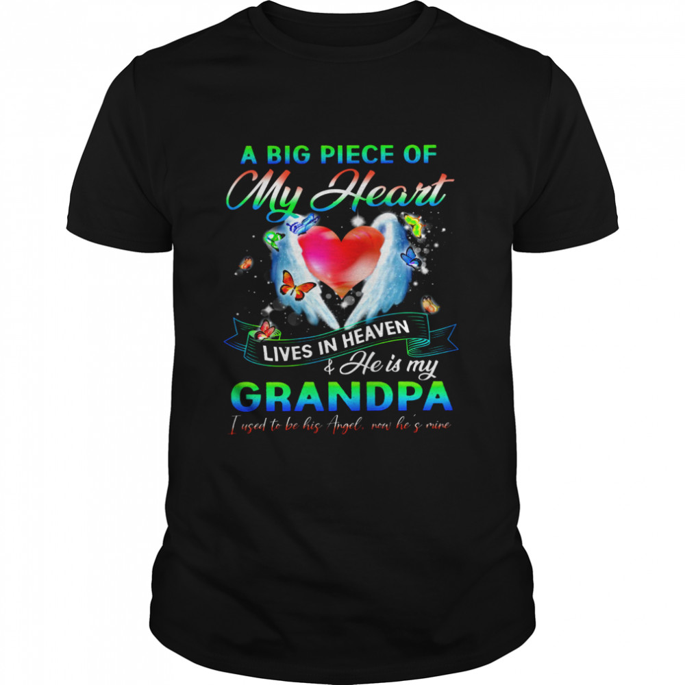 A Big Piece Of My Heart Lives In Heaven And He Is My Grandpa Shirt
