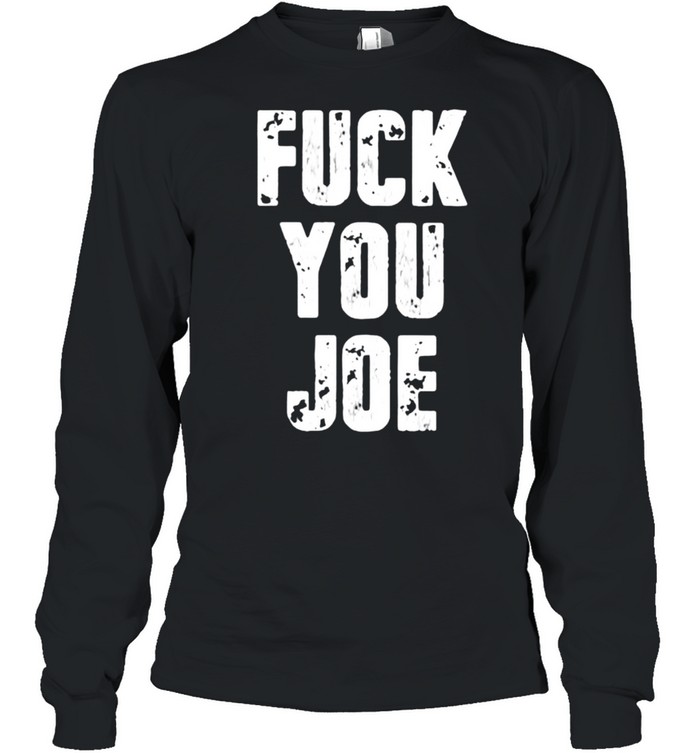 Fuck You Joe T- Long Sleeved T-shirt