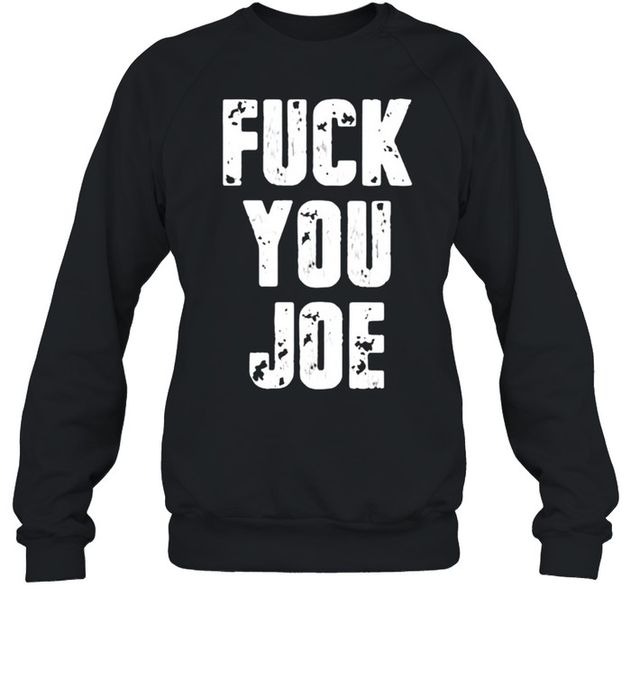Fuck You Joe T- Unisex Sweatshirt