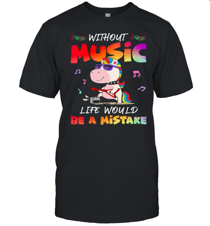 Unicorn Without Music Life Would Be A Mistake  Classic Men's T-shirt