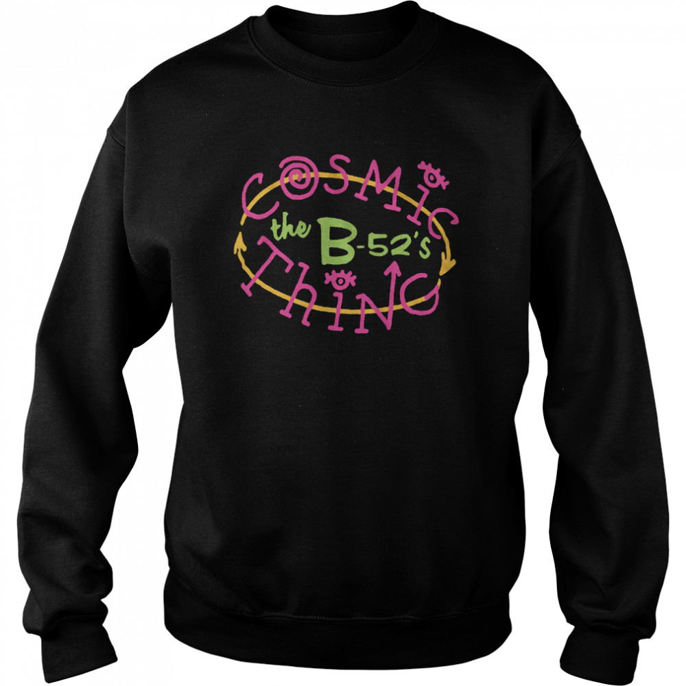 B52s Cosmic Thing shirt Unisex Sweatshirt