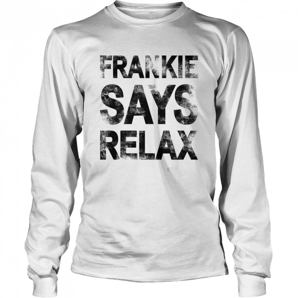 Frankie Says Relax T- Long Sleeved T-shirt