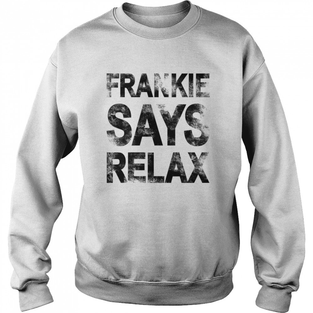 Frankie Says Relax T- Unisex Sweatshirt