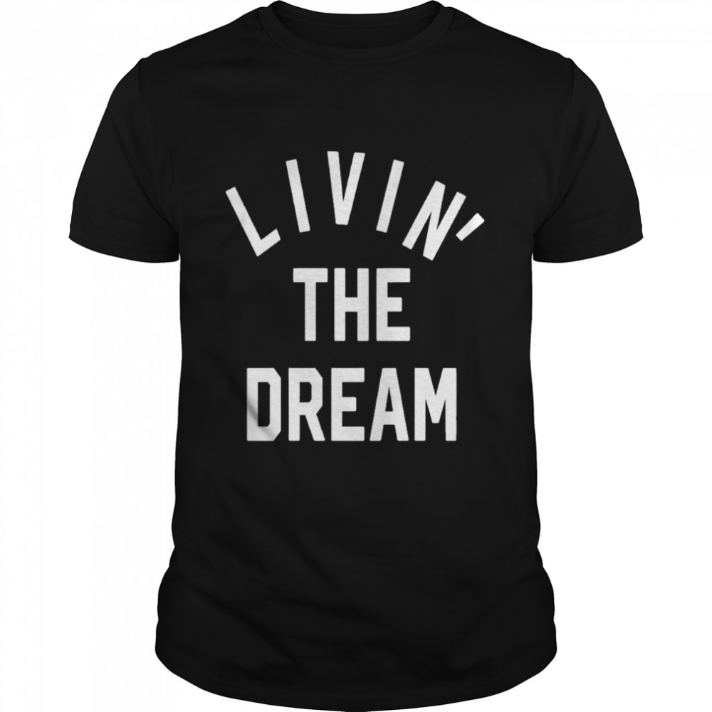 Livin The Dream Burnout shirt