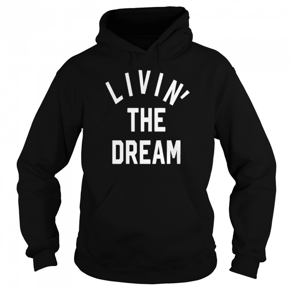 Livin The Dream Burnout shirt Unisex Hoodie