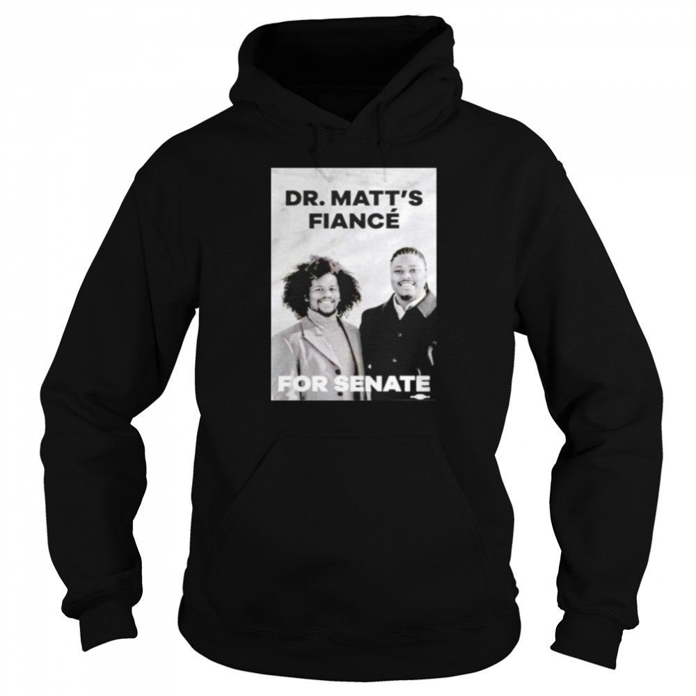 Matthew Jordan Miller Dr.Matt’s Fiancé For Senate shirt Unisex Hoodie