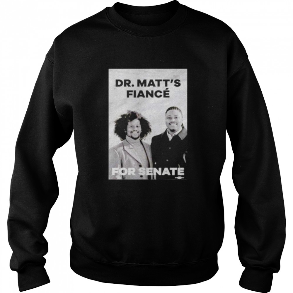 Matthew Jordan Miller Dr.Matt’s Fiancé For Senate shirt Unisex Sweatshirt