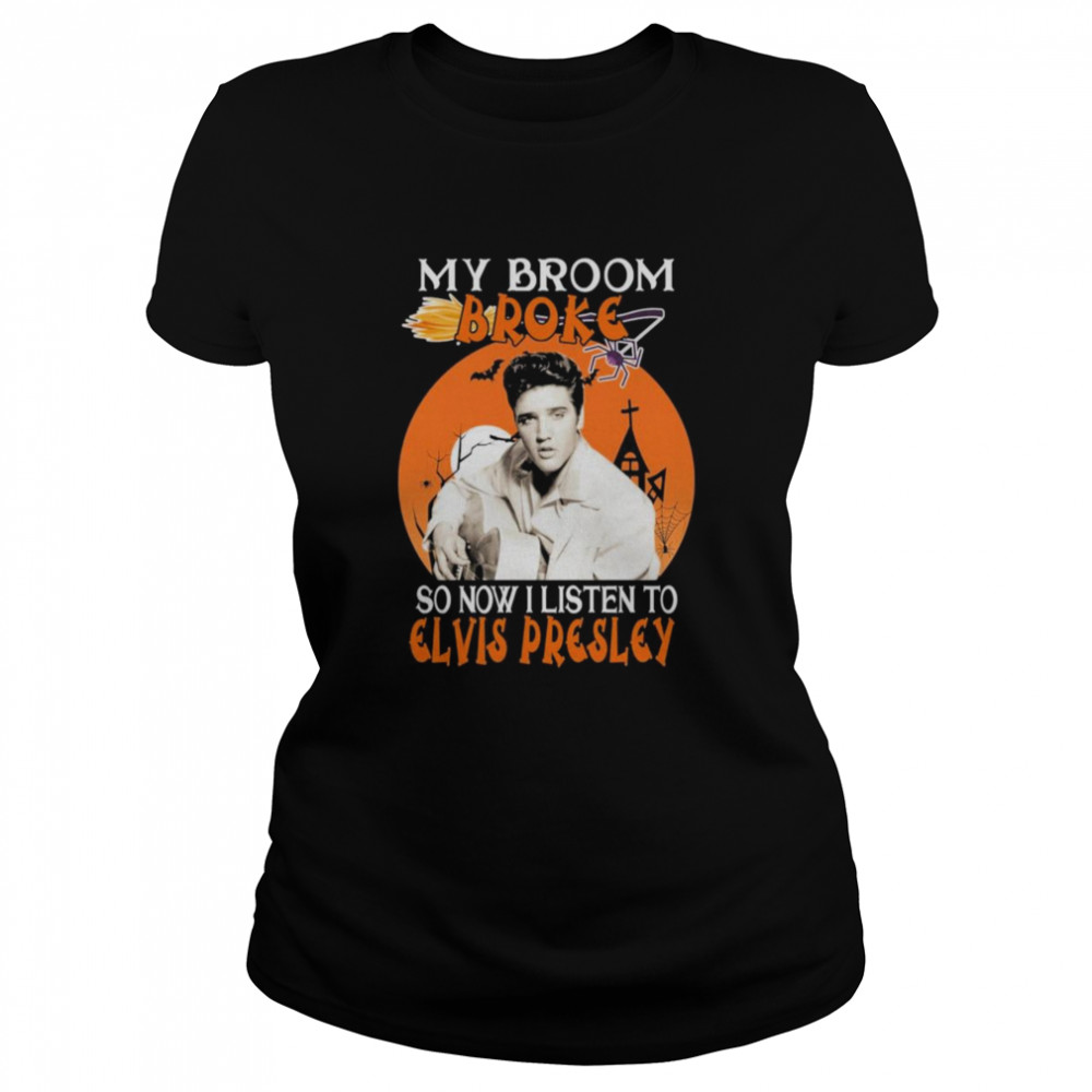 My Broom Broke So Now I Listen To Elvis Presley Halloween Classic Women's T-shirt