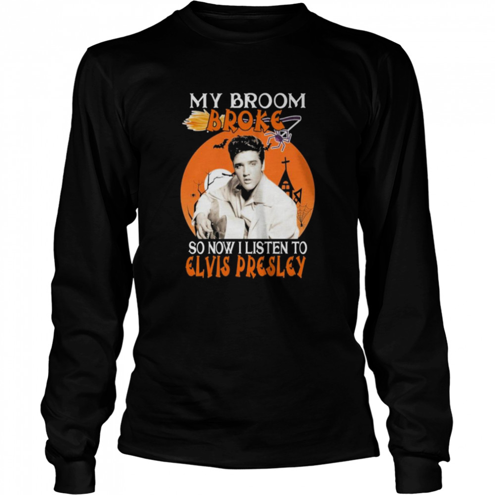 My Broom Broke So Now I Listen To Elvis Presley Halloween Long Sleeved T-shirt