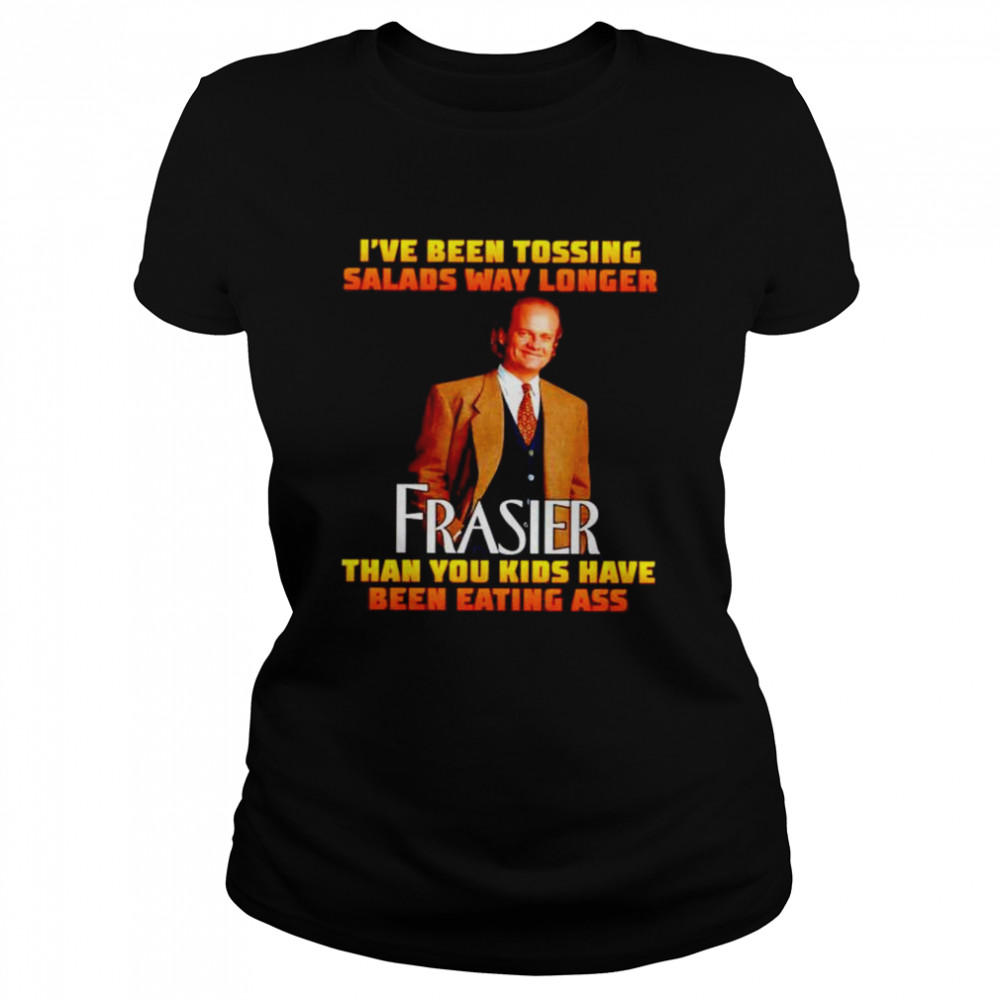 Premium i’ve been tossing salads way longer Frasier shirt Classic Women's T-shirt