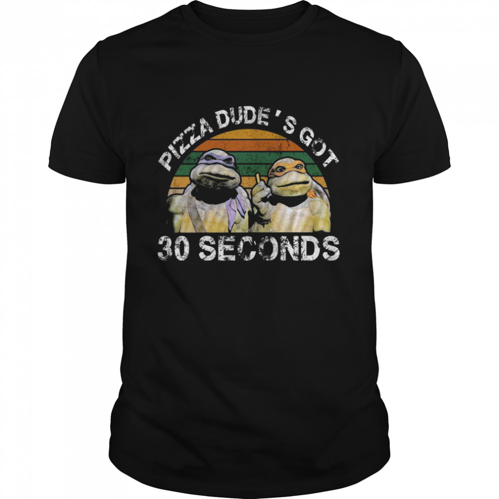 The Turtle Ninja Pizza Dude’s Got 30 Second Vintage 2021 Classic Men's T-shirt