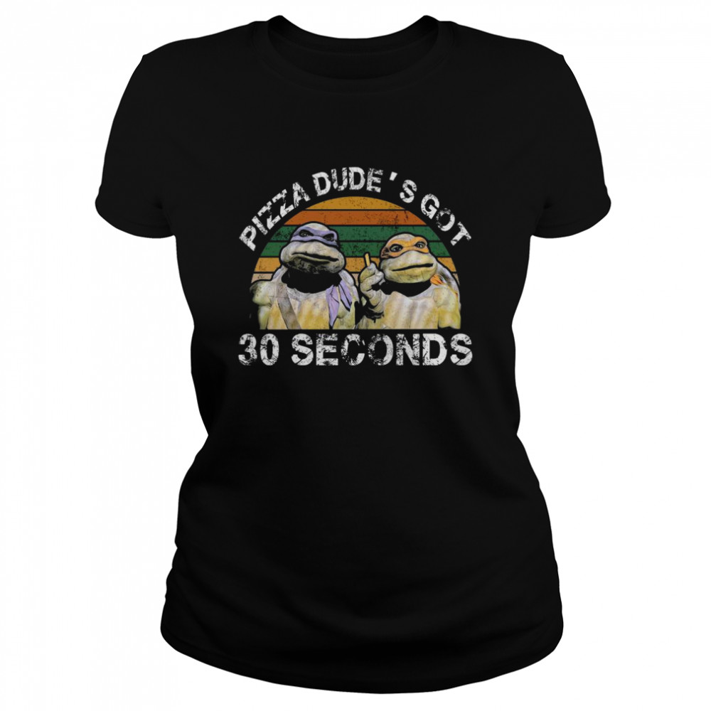 The Turtle Ninja Pizza Dude’s Got 30 Second Vintage 2021 Classic Women's T-shirt