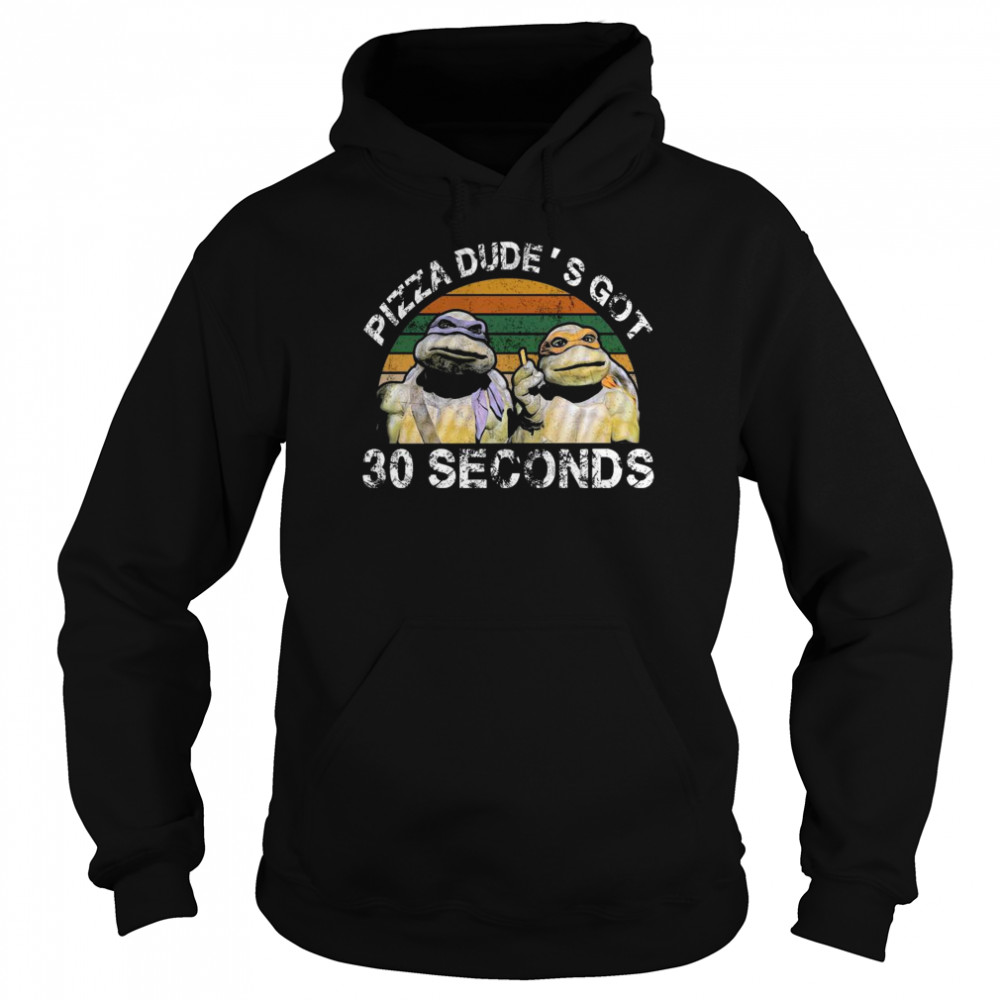 The Turtle Ninja Pizza Dude’s Got 30 Second Vintage 2021 Unisex Hoodie